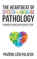 The Heartbeat of Speech-Language Pathology: Changing the World One Session at a Time 0578488620 Book Cover