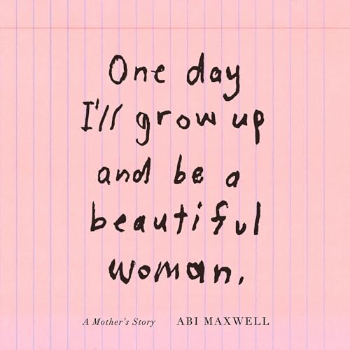 One Day I'll Grow Up and Be a Beautiful Woman by Abi Maxwell episode artwork
