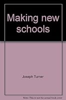 MAKING NEW SCHOOLS The Liberation of Learning B0006DYS6I Book Cover