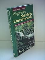Wegweiser Natürliche Umweltmedizin. Vorsorge und Heilung bei Umweltbelastungen 3762604509 Book Cover