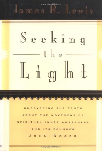 Seeking the Light: Uncovering the Truth About the Movement of Spiritual Inner Awareness and Its Founder John-Roger