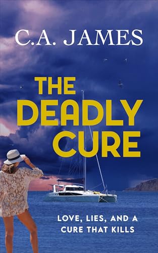 The Deadly Cure: Love, Lies, And A Cure That Kills by C.A. James ebook deal