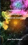 COMPRENDRE ET INTERPRÉTER LE TAROT DE MARSEILLE (French Edition)
