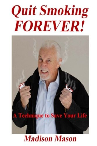 Quit Smoking Forever!: An easy, guaranteed technique to end your smoking habit.