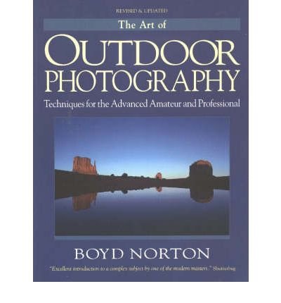 The Art of Outdoor Photography: Techniques for the Advanced Amateur and Professional (Natural World) (Paperback) - Common