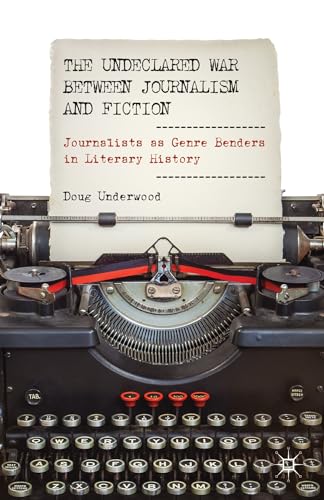 The Undeclared War between Journalism and Fiction: Journalists as Genre Benders in Literary History