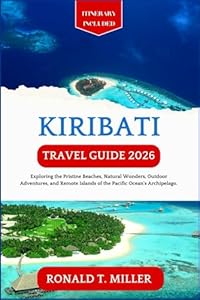 Kiribati Travel Guide 2026: Exploring the Pristine Beaches, Natural Wonders, Outdoor Adventures, and Remote Islands of the Pacific Ocean's Archipelago.