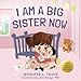 I Am A Big Sister Now: A Warm Children's Picture Book About Sibling's Emotions and Feelings (Jealousy, Anger, Children Emotional Management Illustration Book)