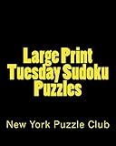 Large Print Tuesday Sudoku Puzzles: Sudoku Puzzles From The Archives of The New York Puzzle Club