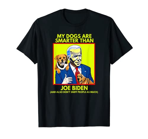 Mis perros son más inteligentes que Joe Biden Funny Anti Biden Camiseta