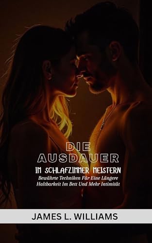 Die Ausdauer Im Schlafzimmer Meistern: Bewährte Techniken Für Eine Längere Haltbarkeit Im Bett Und Mehr Intimität