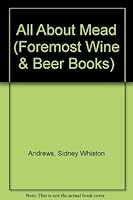 All About Mead (Foremost Wine & Beer Books) 0263517896 Book Cover