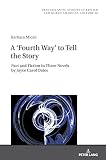  A \'Fourth Way\' to Tell the Story; Fact and Fiction in Three Novels by Joyce Carol Oates (36) (Transatlantic Studies in British and North American Culture)