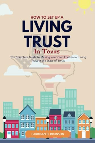 How to Set Up a Living Trust in Texas: The Complete Guide to Making Your Own Fool-Proof Living Trust