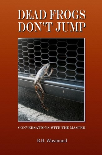 Dead Frogs Don't Jump: Conversations with the Master
