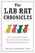 The Lab Rat Chronicles: A Neuroscientist Reveals Life Lessons from the Planet's Most Successful Mammals