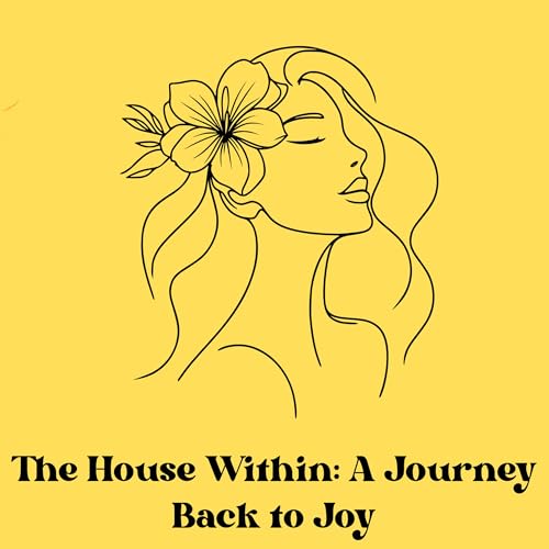 The House Within: A Journey Back to Joy