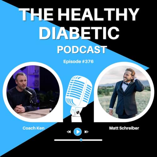 #376: From an A1C of 13.1 to 5.9 - How Matt Went From Diagnosis to Thriving With T1D - Matt Schreiber