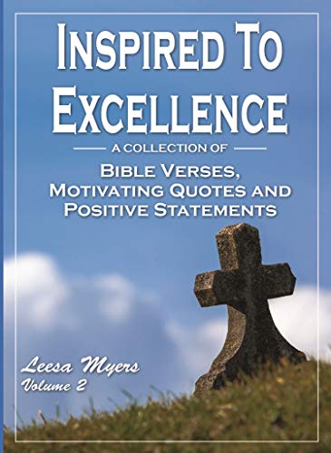 Inspired To Excellence A Collection Of Bible Verses Motivating Quotes And Positive Statements Volumn 2 Kindle Edition By Myers Leesa Religion Spirituality Kindle Ebooks Amazon Com
