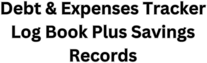 Debt & Expenses Tracker Log Book Plus Savings Record: Simple, no frills paperback to record your expenditure, keep track of debt