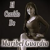 El Corrido De Maribel Guardia