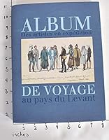 Album de Voyage: Des Artistes En Expedition Au Pays Du Levant 2711827690 Book Cover