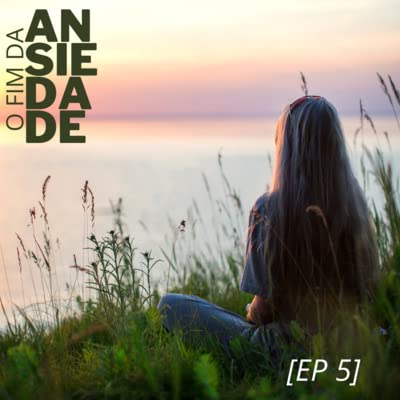 [Ep 137] S&Eacute;RIE - O FIM DA ANSIEDADE - CONTAGIANTE CALMA - 5/11