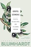 Gospel Sermons: On Faith, the Holy Spirit, and the Coming Kingdom (The Blumhardt Source Series)
