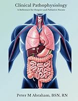 Clinical Pathophysiology: A Reference for Hospice and Palliative Nurses (Empowering Excellence in Hospice: A Nurse's Toolkit for Best Practices) B0F2VXWQ8L Book Cover