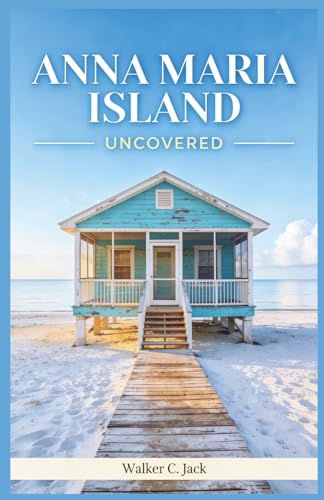 ANNA MARIA ISLAND UNCOVERED: How to Explore Old Florida's Most Relaxed Barrier Island Without a Car, a Crowd, or a Wasted Day