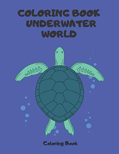 Coloring Book Underwater World: Anti stress Adults Coloring Underwater World, Underwater World. Adult Coloring Book is designed to relieve stress and channel creativity. Beautiful Sea Creatures.