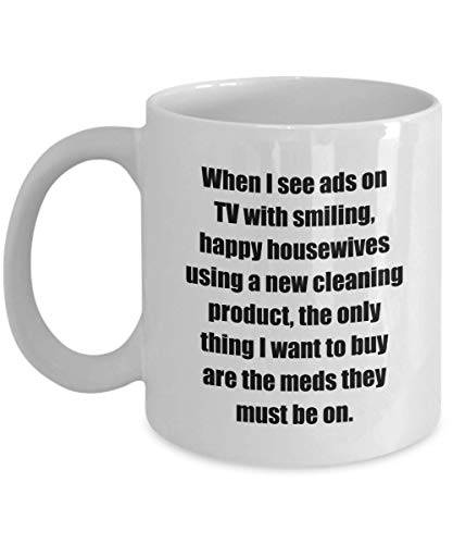 Classic Coffee Mug: When I see ads on TV with smiling,...