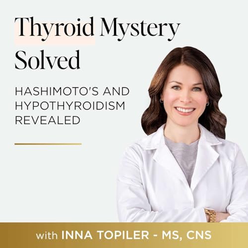 190 The Hidden Factor Behind Brain Fog and Fatigue in Hashimoto’s with Inna Topiler Podcast Por arte de portada