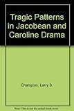  Tragic Patterns in Jacobean and Caroline Drama