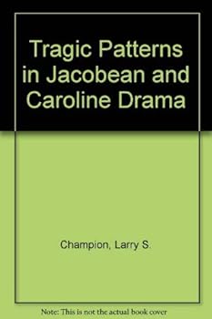 Hardcover Tragic Patterns in Jacobean and Caroline Drama Book