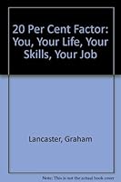 20 Per Cent Factor: You, Your Life, Your Skills, Your Job 0749407778 Book Cover