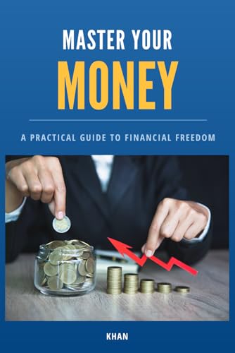 Master Your Money: A Practical Guide to Financial Freedom (Finance)