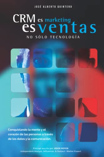 CRM ES MARKETING, ES VENTAS, NO SOLO TECNOLOGÍA: Conquistando la mente y el corazón de las personas a través de los datos y la comunicación