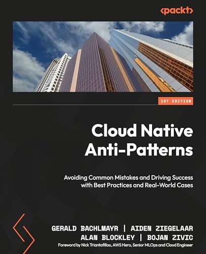 Cloud Native Anti-Patterns: Avoiding Common Mistakes and Driving Success with