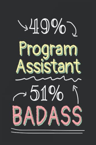 Badass Program Assistant Notebook: Funny Lined Journal, Notebook, Size 6x9