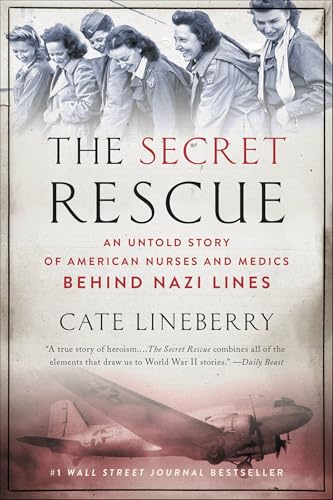 The Secret Rescue: An Untold Story of American Nurses and Medics Behind Nazi Lines