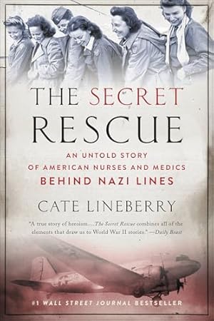 The Secret Rescue: An Untold Story of American Nurses and Medics Behind Nazi Lines