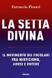 La setta divina: Il Movimento dei Focolari fra misticismo, abusi e potere (Italian Edition)