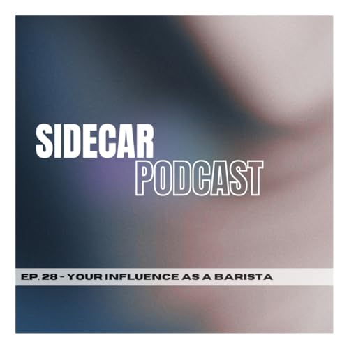EP. 28 - Your Influence as a Barista