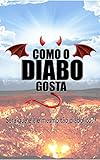  Como o Diabo gosta: Será que ele é mesmo tão diabólico? (Portuguese Edition)