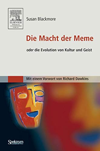 Die Macht der Meme oder Die Evolution von Kultur und Geist: oder Die Evolution von Kultur und Geist [Mit einem Vorwort von Richard Dawkins]