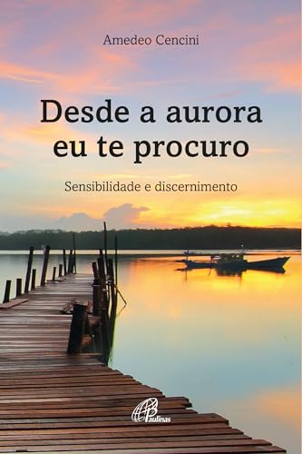 Desde a aurora eu te procuro: Sensibilidade e discernimento