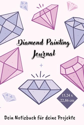 Diamond Painting Journal - Notizbuch für 45 Diamond Painting Projekte aller Art: Dein Notizbuch für Deine Projekte - jetzt auch im praktischen Format