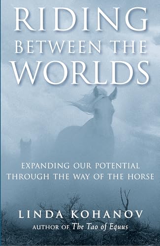 Riding Between the Worlds: Expanding Our Potential Through the Way of the Horse