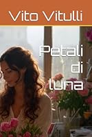 Petali di luna B0G263PNS9 Book Cover